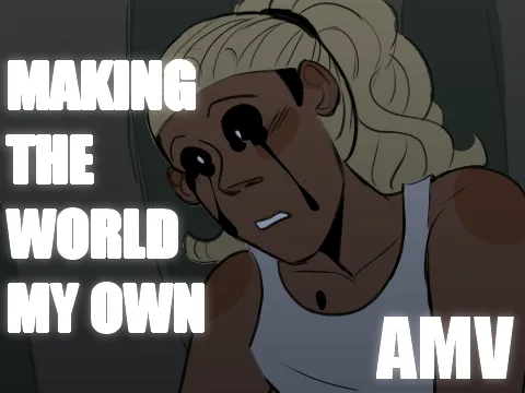 Amv – Making The World My Own